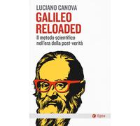 Galileo reloaded. Il metodo scientifico nell'era dellla post-verità - Cano...