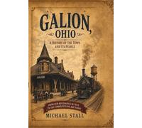 Galion, Ohio: A History of the Town and Its People