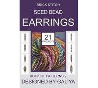 Galiya Brick Stitch Seed Bead Earrings. Book of Patterns 2 (Tascabile)