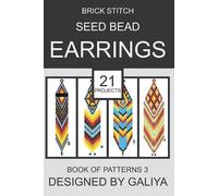 Galiya Brick Stitch Seed Bead Earrings. Book of Patterns 3 (Tascabile)