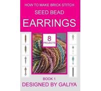 Galiya How to make brick stitch seed bead earrings. Book 1 (Tascabile)