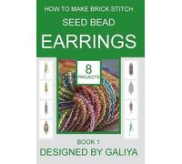 Galiya How to make brick stitch seed bead earrings. Book 2 (Tascabile)