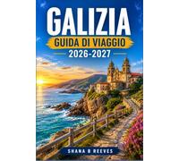 GALIZIA GUIDA DI VIAGGIO 2026-2027: Scopri le città costiere, i sentieri dei pellegrini e la cucina atlantica da Santiago alle Rías Baixas.