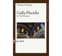 Galla Placidia. La nobilissima. Nuova ediz.
