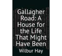 Gallagher Road: A House for the Life That Might Have Been: 1