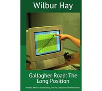Gallagher Road: The Long Position: Markets, Motors, Broadcasting, and the Companies That Remained