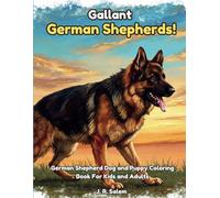 Gallant German Shepherds!: German Shepherd Dog and Puppy Coloring Book for Kids and Adults