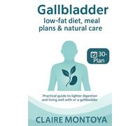 Gallbladder Low-Fat Diet, menus, and natural care: Practical Guide to Improving Digestion and Living Well With (or Without) a Gallbladder · 30-Day Plan