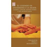 Gallegos M Bust El cuidado de enfermería a la mujer; cuerpo, (Copertina rigida)
