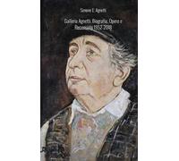 Galleria Agnetti. Biografia, opere e recensioni 1952-2018. Sogni e visioni, opere al 2026. Ediz. ampliata