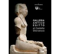 Galleria Antico Egitto al Castello Sforzesco. Guida breve