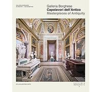 Galleria Borghese. Capolavori dell'antico-Masterpieces of antiquity. Ediz. illustrata