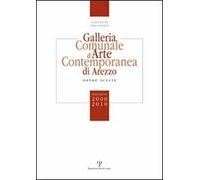 Galleria comunale d'arte contemporanea di Arezzo. Opere scelte. Donazioni 2000-2010