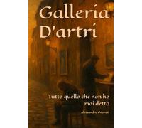Galleria D'artri: Tutto quello che non ho mai detto