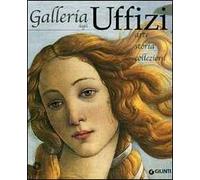 Galleria degli Uffizi. Arte, storia, collezioni