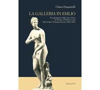 Galleria in esilio. Il trasferimento delle opere d'arte da Firenze a Palermo a cura del cavalier Tommaso Puccini (1800-1803)
