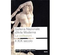 Galleria nazionale d'arte moderna. Le collezioni. Il XIX secolo. Ediz. illustrata