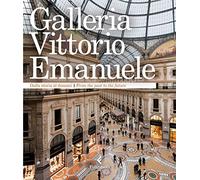Galleria Vittorio Emanuele. Dalla storia al domani. Ediz. italiana e inglese