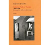 Gallerie d'arte a Venezia 1938-1948. Un decennio di fermenti innovativi