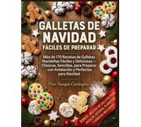 GALLETAS DE NAVIDAD FÁCILES DE PREPARAR: Más de 170 Recetas de Galletas Navideñas Fáciles y Deliciosas - Clásicas, Sencillas, para Preparar con Antelación y Perfectas para Navidad
