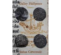 Galley Halfpence: Volume 1: Exploring the Arrival and Circulation of Soldini of the Republic of Venice into the Kingdom of England in the Early 15th century