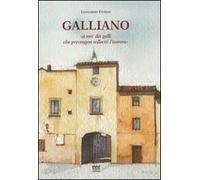 Galliano. «A mo' dei galli che prevengon solleciti l'aurora». Storia del paese dalle origini alla seconda guerra mondiale