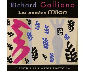 Galliano Richard - Les Annees Milan: D'Edith Piaf A Astor Piazzolla