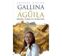 GALLINA O AGUILA: MUJER, TOMA TU POSICION