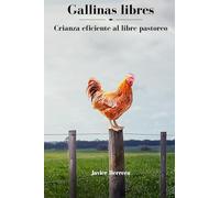 Gallinas Libres: Crianza eficiente al libre pastoreo