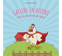 GALLINE IN AZIONE: Favole di galline fuori dal comune