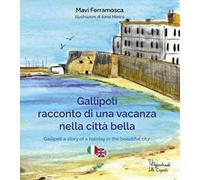 Gallipoli. Racconto di una vacanza nella città bella. Ediz. multilingue