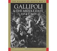 Gallipoli & the Middle East 1914-1918: From the Dardanelles to Mesopotamia (The History of WWI)