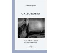 Gallo rosso. Poesie di Berlino 1945-1955 di Peter e Margot Beck