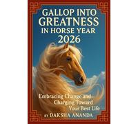 Gallop into Greatness in the Horse Year 2026: Embracing Change and Charging Toward Your Best Life