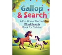 Gallop & Search: A Fun Horse-Themed Word Search Book for Children (Second Edition): 50 Fun & Challenging Horse-Themed Puzzles for Kids plus 10 Bonus Coloring Pages!
