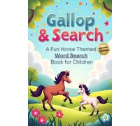 Gallop & Search: A Fun Horse-Themed Word Search Book for Children (Second Edition): 50 Fun & Challenging Horse-Themed Puzzles for Kids plus 10 Bonus Coloring Pages!
