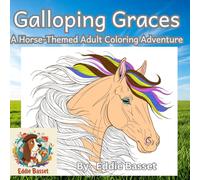 Galloping Graces: A Horse-Themed Adult Coloring Adventure: Intricate and Beautiful Horse Designs for Relaxation and Creative Expression