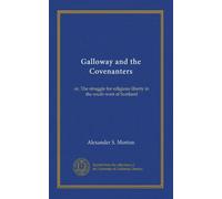 Galloway e i Covenanters: o, La lotta per la libertà religiosa nel sud-ovest della Scozia