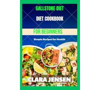 Gallstone Diet Cookbook For Beginners: Recettes simples pour la santé