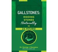 Gallstones: Ridding Stones Naturally in 24 Hours - Georgiou George John