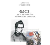 Galois, ou le paradoxe d'un mathématicien romantique