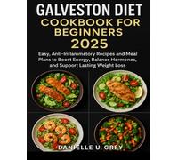 GALVESTON DIET COOKBOOK FOR BEGINNERS 2025: Easy, Anti-Inflammatory Recipes and Meal Plans to Boost Energy, Balance Hormones, and Support Lasting Weight Loss