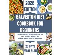 GALVESTON DIET COOKBOOK FOR BEGINNERS: Anti-inflammatory Recipes to Burn Fat and Boost Hormonal Wellness With Quick-to-Prepare Meals for Weight Loss +28-days meal Plans