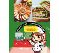 Galveston diet cookbook for teens: A Clear, Simple Guide to Eating Well Without Confusing Rules or Extreme Dieting