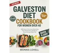 Galveston Diet Cookbook for Women Over 40: 2000 Days of Hormone-Balancing, Anti-Inflammatory Recipes to Boost Energy & Burn Fat