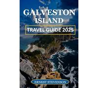 GALVESTON ISLAND TRAVEL GUIDE 2025