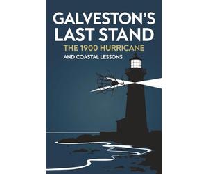 Galveston’s Last Stand: The 1900 Hurricane and Coastal Lessons