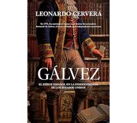 Gálvez: El héroe español en la independencia de los Estados Unidos