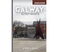 GALWAY REISEFÜHRER 2025/2026: Insidertipps, versteckte Juwelen, lokales Essen, malerische Fahrten und Sehenswürdigkeiten, die man in Irlands Kulturhauptstadt unbedingt gesehen haben muss