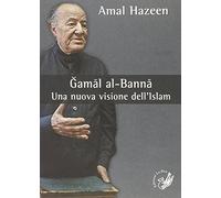Gamal al-Banna. Una nuova visione dell'Islam